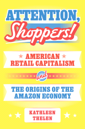 E-book, Attention, Shoppers! : American Retail Capitalism and the Origins of the Amazon Economy, Princeton University Press