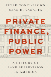 E-book, Private Finance, Public Power : A History of Bank Supervision in America, Princeton University Press