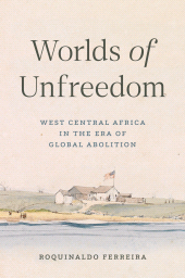 E-book, Worlds of Unfreedom : West Central Africa in the Era of Global Abolition, Princeton University Press