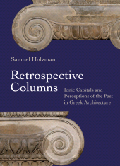 E-book, Retrospective Columns : Ionic Capitals and Perceptions of the Past in Greek Architecture, Princeton University Press