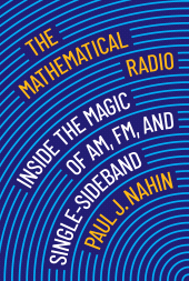 E-book, The Mathematical Radio : Inside the Magic of AM, FM, and Single-Sideband, Princeton University Press