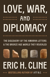 E-book, Love, War, and Diplomacy : The Discovery of the Amarna Letters and the Bronze Age World They Revealed, Princeton University Press