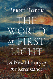 E-book, The World at First Light : A New History of the Renaissance, Princeton University Press