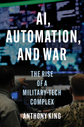 E-book, AI, Automation, and War : The Rise of a Military-Tech Complex, Princeton University Press