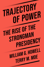 E-book, Trajectory of Power : The Rise of the Strongman Presidency, Princeton University Press