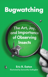 E-book, Bugwatching : The Art, Joy, and Importance of Observing Insects, Princeton University Press