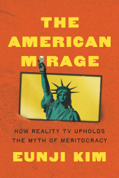 E-book, The American Mirage : How Reality TV Upholds the Myth of Meritocracy, Princeton University Press