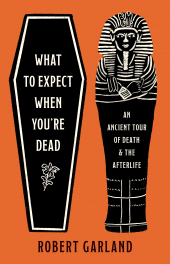 eBook, What to Expect When You're Dead : An Ancient Tour of Death and the Afterlife, Princeton University Press