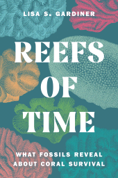 E-book, Reefs of Time : What Fossils Reveal about Coral Survival, Princeton University Press