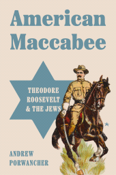 E-book, American Maccabee : Theodore Roosevelt and the Jews, Princeton University Press