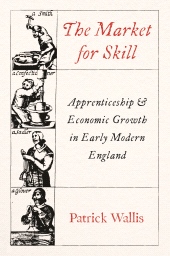 E-book, The Market for Skill : Apprenticeship and Economic Growth in Early Modern England, Princeton University Press