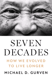 E-book, Seven Decades : How We Evolved to Live Longer, Princeton University Press