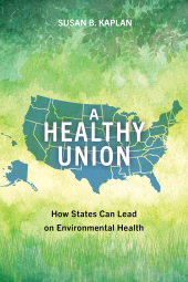 E-book, A Healthy Union : How States Can Lead on Environmental Health, Princeton University Press