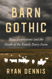 E-book, Barn Gothic : Three Generations and the Death of the Family Dairy Farm, Princeton University Press