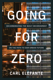 E-book, Going for Zero : Decarbonizing the Built Environment on the Path to Our Urban Future, Princeton University Press