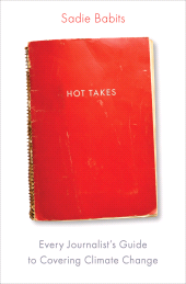 E-book, Hot Takes : Every Journalist's Guide to Covering Climate Change, Princeton University Press