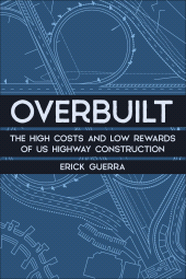 E-book, Overbuilt : The High Costs and Low Rewards of US Highway Construction, Princeton University Press