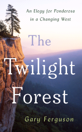 E-book, The Twilight Forest : An Elegy for Ponderosa in a Changing West, Princeton University Press