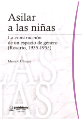 E-book, Asilar a las niñas : La construcción de un espacio de género, Rosario, 1935-1955, Prohistoria Ediciones