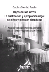 E-book, Hijos de los otros : La sustracción y apropiación ilegal de niños y niñas en dictaduras : análisis comparativo entre Alemania (1933-1945) y Argentina (1976-1983), Prohistoria Ediciones