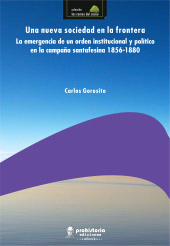E-book, Una nueva sociedad en la frontera : La emergencia de un orden institucional y político en la campaña santafesina (1856-1880), Prohistoria Ediciones
