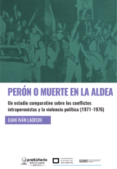 E-book, Perón o muerte en la aldea : Un estudio comparativo sobre los conflictos intraperonistas y la violencia política : (1971-1976), Prohistoria Ediciones