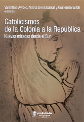 E-book, Catolicismos de la colonia a la república : Nuevas miradas desde el sur, Prohistoria Ediciones