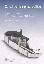 E-book, Cárcel común, preso político : Represión y tortura en tiempos de Frondizi (1958-1962), Prohistoria Ediciones