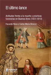E-book, El último lance : Actitudes frente a la muerte y prácticas funerarias en Buenos Aires (1651-1810), Prohistoria Ediciones