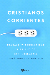 E-book, Cristianos corrientes : Trabajo y secularidad a la luz de san Josemaría, Ediciones Rialp