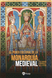 E-book, El poder cultural de la monarquía medieval : Ideología política, cultura cortesana y mecenazgo de la enseñanza en las cortes reales de Europa, Ediciones Rialp