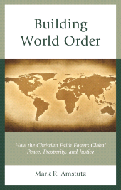 E-book, Building World Order : How the Christian Faith Fosters Global Peace, Prosperity, and Justice, Rowman & Littlefield
