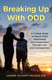E-book, Breaking Up With ODD : A 7-Week Guide to Parent-Child Attachment and Cooperation Through Love and Consequences, Rowman & Littlefield