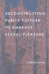 E-book, Deconstructing Purity Culture to Embrace Sexual Pleasure, Rowman & Littlefield