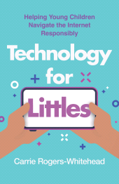 E-book, Technology for Littles : Helping Young Children Navigate the Internet Responsibly, Rowman & Littlefield
