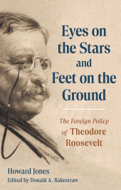 E-book, Eyes on the Stars and Feet on the Ground : The Foreign Policy of Theodore Roosevelt, Rowman & Littlefield