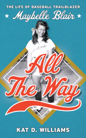 E-book, All the Way : The Life of Baseball Trailblazer Maybelle Blair, Rowman & Littlefield