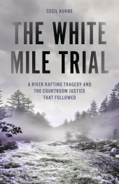 E-book, The White Mile Trial : A River Rafting Tragedy and the Courtroom Justice That Followed, Rowman & Littlefield