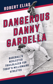 E-book, Dangerous Danny Gardella : Baseball's Neglected Trailblazer for Today's Millionaire Athletes, Rowman & Littlefield