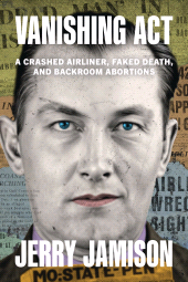 E-book, Vanishing Act : A Crashed Airliner, Faked Death, and Backroom Abortions, Rowman & Littlefield