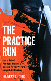 E-book, The Practice Run : How a Failed Art Heist Provided a Blueprint for the World's Largest Art Robbery, Rowman & Littlefield