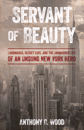 E-book, Servant of Beauty : Landmarks, Secret Love, and the Unimagined Life of an Unsung New York Hero, Rowman & Littlefield