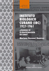 eBook, Instituto biológico cubano (IBC) 1927-1961. Pionero de la biotecnología en Cuba?, RUTH Casa Editorial