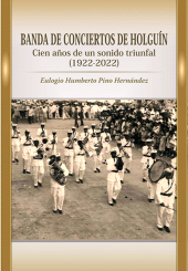 eBook, Banda de Conciertos de Holguín : Cien años de un sonido triunfal (1922-2022), RUTH Casa Editorial
