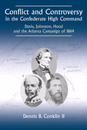 E-book, Conflict and Controversy in the Confederate High Command : Davis, Johnston, Hood and the Atlanta Campaign of 1864, Savas Beatie