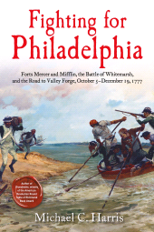 E-book, Fighting for Philadelphia : Forts Mercer and Mifflin, the Battle of Whitemarsh, and the Road to Valley Forge, October 5-December 19, 1777, Savas Beatie
