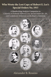 E-book, Who Wrote the Lost Copy of Robert E. Lee's Special Orders No. 191 : A Handwriting Analysis Companion to Calamity at Frederick: Robert E. Lee, Special Orders No. 191, and Confederate Misfortune on the Road to Antietam, Savas Beatie