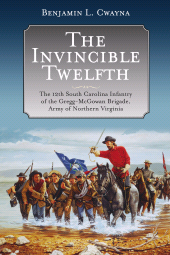 E-book, The Invincible Twelfth : The 12th South Carolina Infantry of the Gregg-McGowan Brigade, Army of Northern Virginia, Savas Beatie