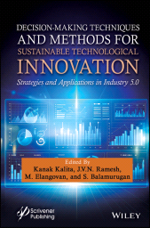 E-book, Decision-Making Techniques and Methods for Sustainable Technological Innovation : Strategies and Applications in Industry 5.0, Scrivener Publishing