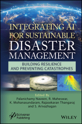 E-book, Integrating AI for Sustainable Disaster Management : Building Resilience and Preventing Catastrophes, Scrivener Publishing